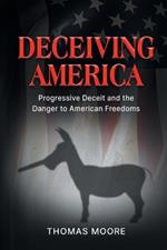 Deceiving America: Progressive Deceit and the Danger to American Freedoms