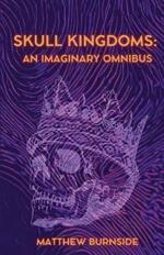 Skull Kingdoms: An Imaginary Omnibus