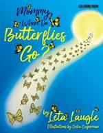 Mommy, Where Do Butterflies Go? (Coloring Book)