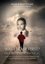 Was I Your First?: Progression of America's First African-American General Manager for a Major Brand Hotel in USA History