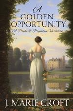 A Golden Opportunity: A Pride and Prejudice Variation