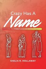 Crazy Has A Name: Breaking The Stigma Placed On Mental Disorders