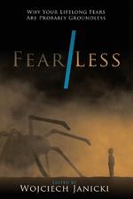 Fear/Less: Why Your Lifelong Fears Are Probably Groundless