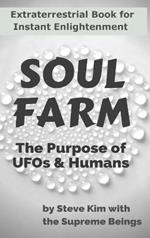 Soul Farm: The Purpose of UFOs & Humans (Nonfiction)