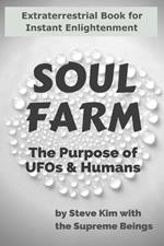 Soul Farm: The Purpose of UFOs & Humans (Nonfiction)