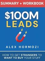 $100M Leads Summary & Workbook: How to Get Strangers To Want To Buy Your Stuff