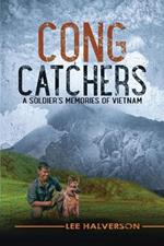 Cong Catchers: A Soldier's Memories of Vietnam