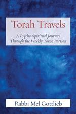 Torah Travels: A Psycho-Spiritual Journey Through the Weekly Torah Portion