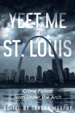 Yeet Me in St. Louis: Crime Fiction from Under the Arch