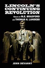 Lincoln's Continuing Revolution: Essays of M.E. Bradford and Thomas H. Landess