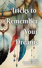 Tricks to Remember Your Dreams: Why you don't remember your dreams and how to dream again