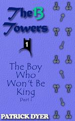 The 13 Towers: The Boy Who Won't Be King Part 1