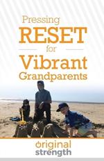 Pressing RESET for Vibrant Grandparents