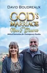 God's Marriage and Man's Divorce: Biblical Instructions for Contemporary Families