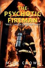 The Psychotic Fireman: 