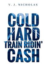 Cold, Hard, Train Ridin' Cash