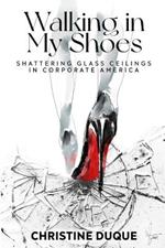 Walking In My Shoes: Shattering Glass Ceilings in Corporate America