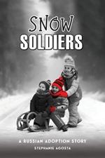 Snow Soldiers: A Russian Adoption Story