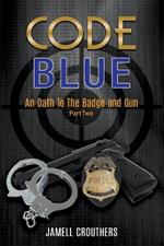Code Blue: An Oath to the Badge and Gun 2