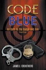 Code Blue: An Oath to the Badge and Gun 5