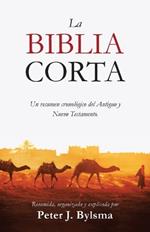 La Biblia Corta: Un resumen cronol?gico del Antiguo y Nuevo Testamento