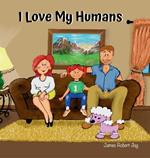 I Love My Humans: As Told By Poppy The Pink Poodle