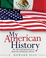 My American History: The Life and Opinions Of an American of Mexican Descent