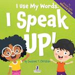 I Use My Words. I Speak Up!: An Affirmation-Themed Toddler Book About Speaking Up (Ages 2-4)