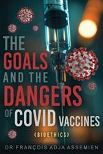 The Goals And The Dangers Of Covid Vaccines (Bioéthics)