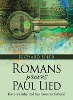 Romans Proves Paul Lied - Have we inherited lies from our fathers?