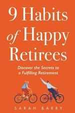 9 Habits of Happy Retirees: Discover the Secrets to a Fulfilling Retirement