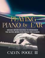 Playing Piano by Ear: Means never having to remember the notes when you tickle the Ivories