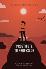 Prostitute to Professor: A Guide to Radical Transformation