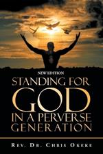 Standing for God in a Perverse Generation: New Edition