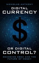 Digital Currency or Digital Control?: Decoding CBDC and the Future of Money