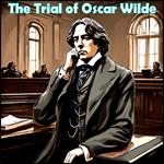 Trial of Oscar Wilde, The (Dramatic Reading)