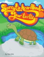 Sorry To Hear About Your Turtle