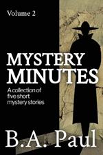 Mystery Minutes Volume 2: A Collection of Five Short Mystery Stories