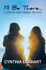 I'll Be There...: A Story of Family, Friends, and Faith