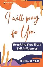 I Will Pray For You: Breaking Free from Evil Influences