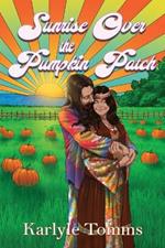 Sunrise Over the Pumpkin Patch: The Adventures of a Rebellious Girl