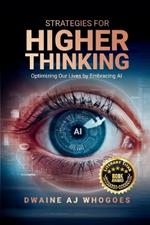 Strategies For Higher Thinking: Optimizing Our Lives by Embracing AI