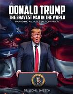 Donald Trump, the Bravest Man in the World