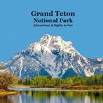 Grand Teton National Park Attractions Sights to See Kids Book: Great Book for Children about Grand Teton National Park