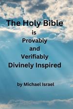 The Holy Bible is Provably and Verifiably Divinely Inspired