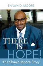 There is Hope! The Shawn Moore Story