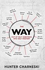 The Way: Out of Self-Sabotage; Into Self-Mastery