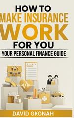 How to Make Insurance Work for You- Your Personal Finance Guide