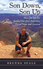 Son Down, Son Up: How One Mother Battled Her Son's Addiction, Found Hope, and Survived