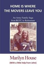 Home is Where the Movers Leave You: An Army Family Saga from ROTC to Retirement